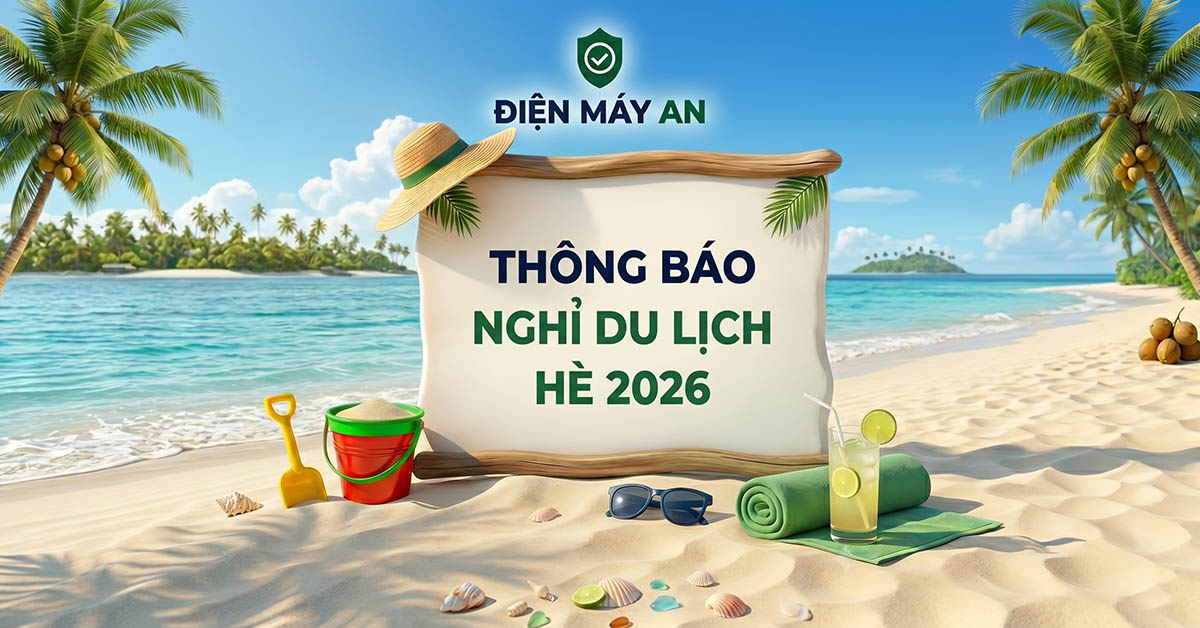 Thông báo lịch nghỉ du lịch hè 2026 của Điện máy AN